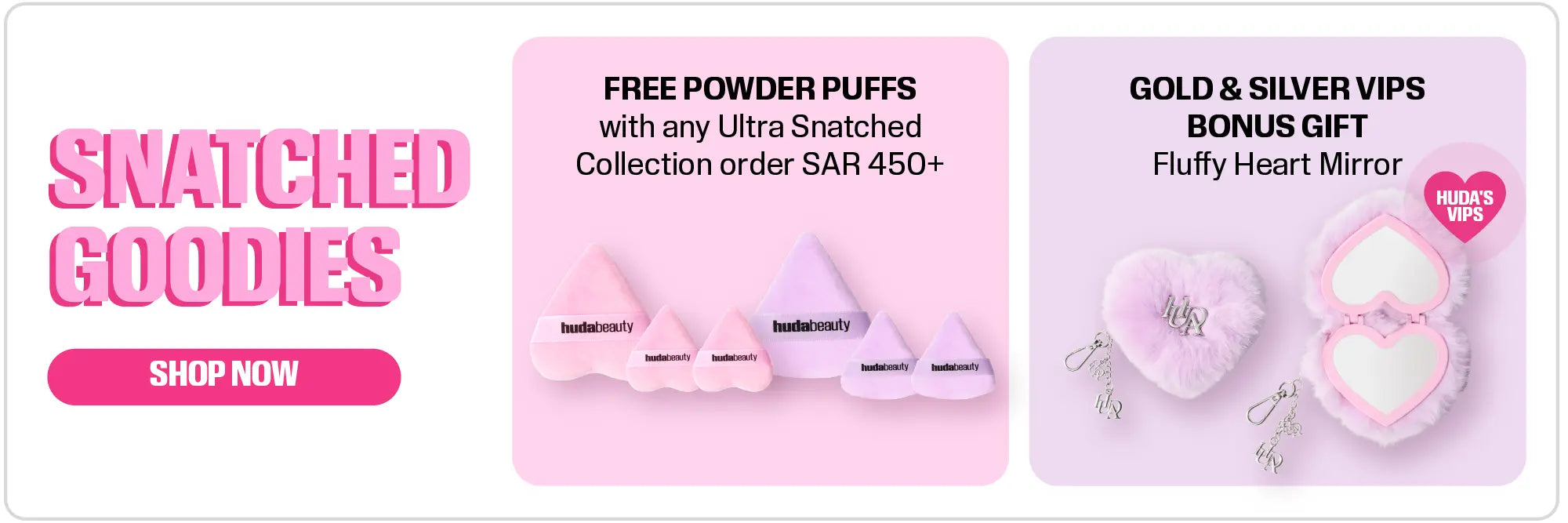 Snatched Goodies - Free Powder Puffs with any Ultra Snatched Collection order  SAR 450+, Fluffy Heart Mirror bonus gift for Gold & Silver VIPs